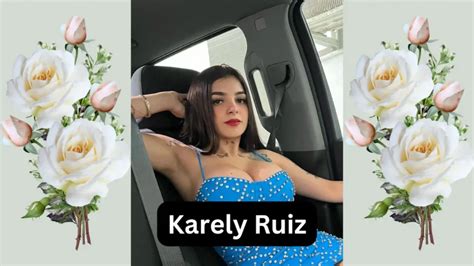 cuantos años tiene kareli ruiz|Karely Ruiz, edad, estatura y medidas de su cuerpo:。